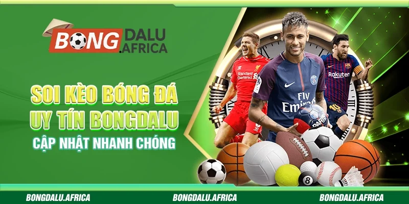 Soi Kèo Bóng Đá Uy Tín Bongdalu - Cập Nhật Nhanh Chóng