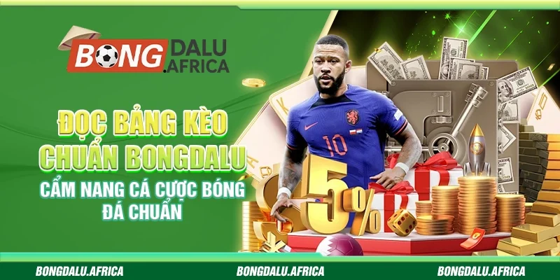 Đọc Bảng Kèo Chuẩn Bongdalu - Cẩm Nang Cá Cược Bóng Đá Chuẩn