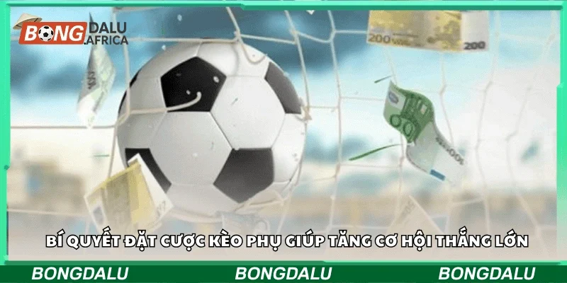Bí quyết đặt cược kèo phụ giúp tăng cơ hội thắng lớn