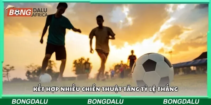 Kết hợp nhiều chiến thuật tăng tỷ lệ thắng