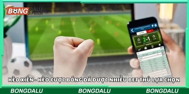 Kèo xiên - Kèo cược bóng đá được nhiều bet thủ lựa chọn 