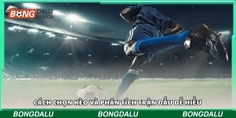 Cách chọn kèo và phân tích trận đấu dễ hiểu
