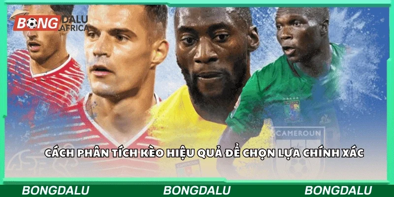 Cách phân tích kèo hiệu quả để chọn lựa chính xác